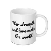 Her Strength and Love Mug, Inspirational Quote Coffee Mug, Gift for Her, Empowerment Mug, Motivational Mug, Daily Reminder Mug - Tawshia